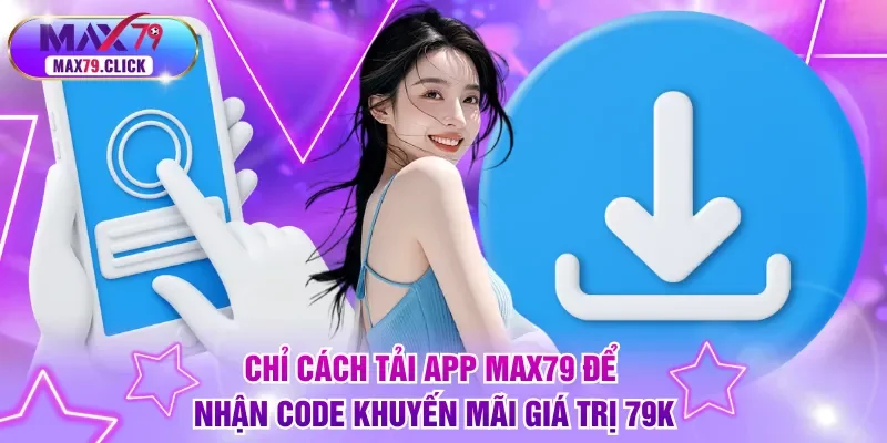 Tải app MAX79