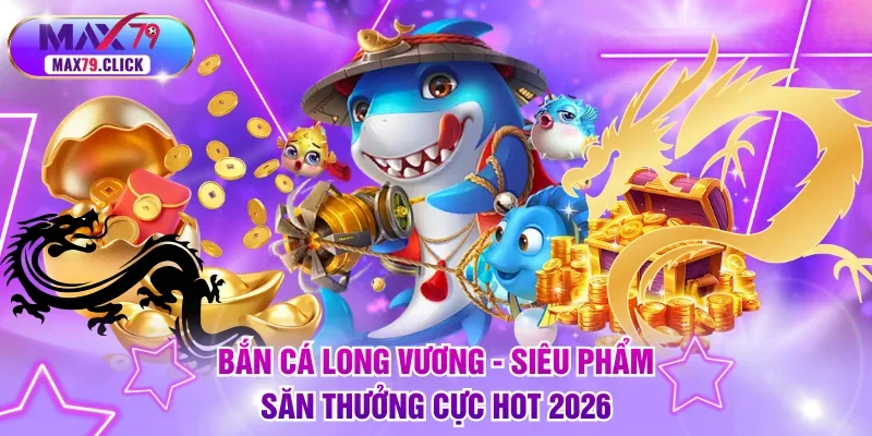 bắn cá Long Vương
