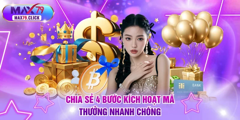 Chia sẻ 4 bước kích hoạt mã thưởng nhanh chóng