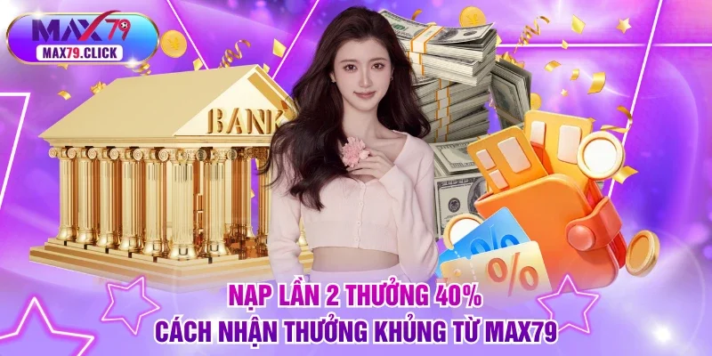 Nạp lần 2 thưởng 40%