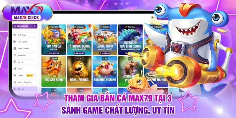 Tham gia bắn cá MAX79 tại 3 sảnh game chất lượng, uy tín
