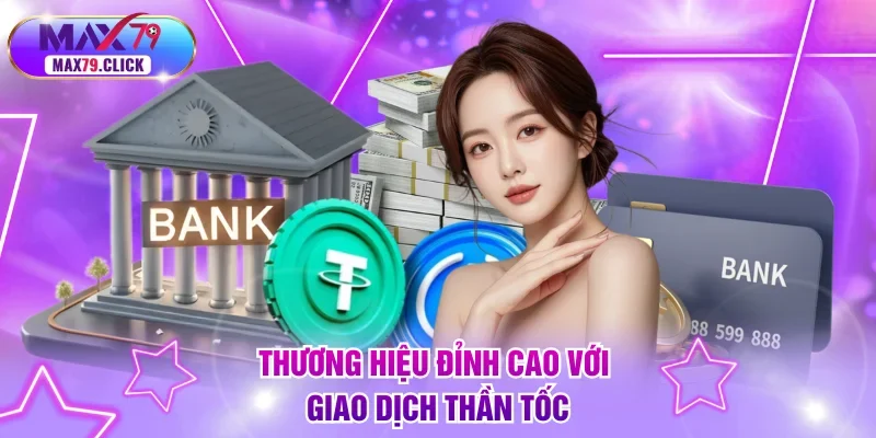 Thương hiệu đỉnh cao với giao dịch thần tốc