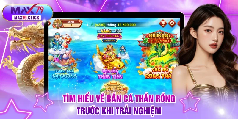 Tìm hiểu về bắn cá Thần Rồng trước khi trải nghiệm