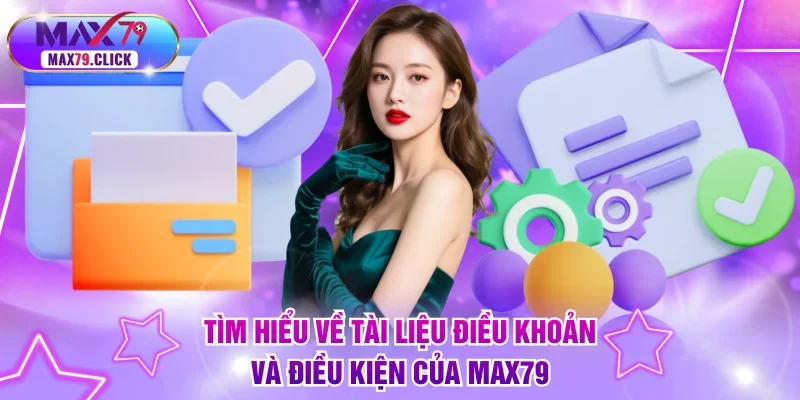 Tìm hiểu về tài liệu điều khoản và điều kiện của MAX79