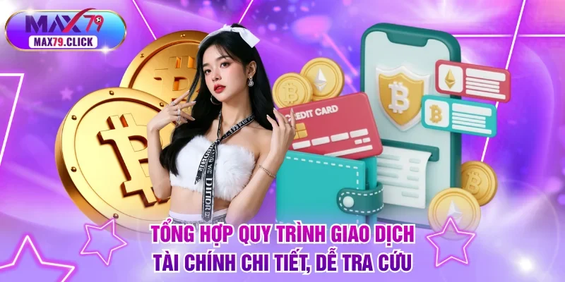 Tổng hợp quy trình giao dịch tài chính chi tiết, dễ tra cứu